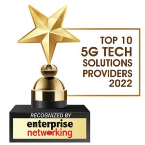Top 10 5G Tech Solutions Companies - 2022